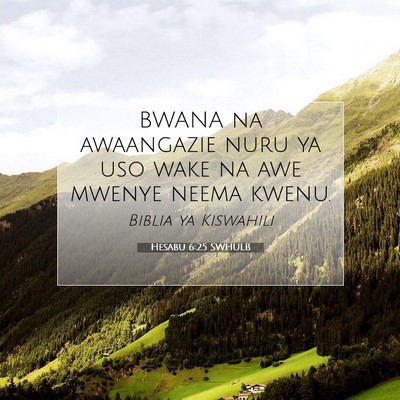 Picture 07 - Hesabu 6:25 SWHULB - BWANA na awaangazie nuru ya uso wake na awe - Bible Verse Picture