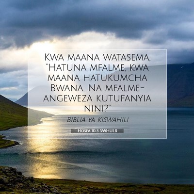 Picture 07 - Hosea 10:3 SWHULB - Kwa maana watasema, “Hatuna mfalme, kwa maana - Bible Verse Picture