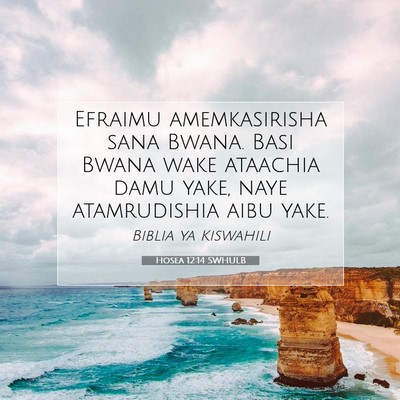 Picture 07 - Hosea 12:14 SWHULB - Efraimu amemkasirisha sana Bwana. Basi Bwana wake - Bible Verse Picture