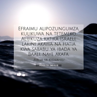 Picture 07 - Hosea 13:1 SWHULB - Efraimu alipozungumza, kulikuwa na tetemeko. - Bible Verse Picture