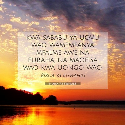 Picture 07 - Hosea 7:3 SWHULB - Kwa sababu ya uovu wao wamemfanya mfalme awe na - Bible Verse Picture