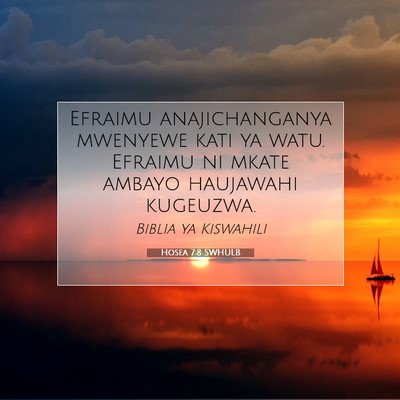 Picture 07 - Hosea 7:8 SWHULB - Efraimu anajichanganya mwenyewe kati ya watu. - Bible Verse Picture