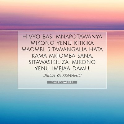 Picture 07 - Isaya 1:15 SWHULB - Hivyo basi mnapotawanya mikono yenu kitkika - Bible Verse Picture