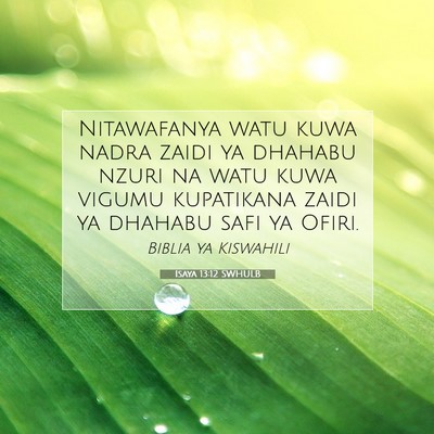 Picture 07 - Isaya 13:12 SWHULB - Nitawafanya watu kuwa nadra zaidi ya dhahabu - Bible Verse Picture