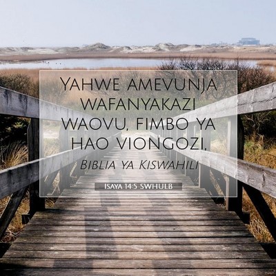 Picture 07 - Isaya 14:5 SWHULB - Yahwe amevunja wafanyakazi waovu, fimbo ya hao - Bible Verse Picture