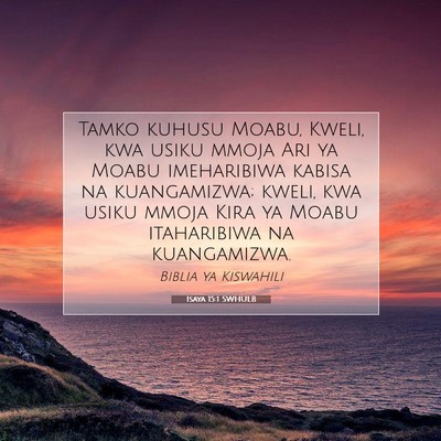 Picture 07 - Isaya 15:1 SWHULB - Tamko kuhusu Moabu, Kweli, kwa usiku mmoja Ari ya - Bible Verse Picture