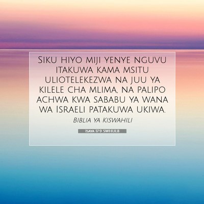 Picture 07 - Isaya 17:9 SWHULB - Siku hiyo miji yenye nguvu itakuwa kama msitu - Bible Verse Picture