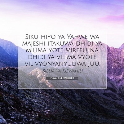 Picture 07 - Isaya 2:14 SWHULB - Siku hiyo ya Yahwe wa majeshi itakuwa dhidi ya - Bible Verse Picture