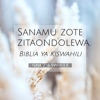 Picture 07 - Isaya 2:18 SWHULB - Sanamu zote - Bible Verse Picture