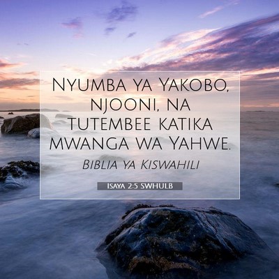 Picture 07 - Isaya 2:5 SWHULB - Nyumba ya Yakobo, njooni, na tutembee katika - Bible Verse Picture