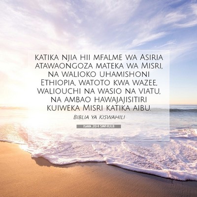 Picture 07 - Isaya 20:4 SWHULB - katika njia hii mfalme wa Asiria atawaongoza - Bible Verse Picture