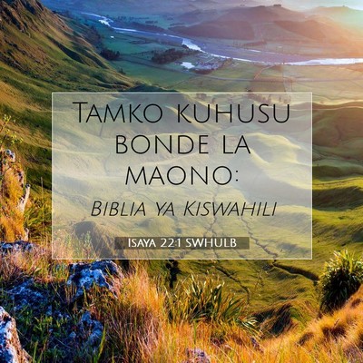 Picture 07 - Isaya 22:1 SWHULB - Tamko kuhusu bonde la - Bible Verse Picture
