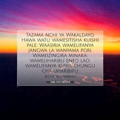 Picture 07 - Isaya 23:13 SWHULB - Tazama nchi ya Wakaldayo. Hawa watu wamesitisha - Bible Verse Picture