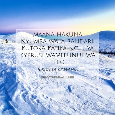 Picture 07 - Isaya 23:2 SWHULB - maana hakuna nyumba wala bandari; kutoka katika - Bible Verse Picture