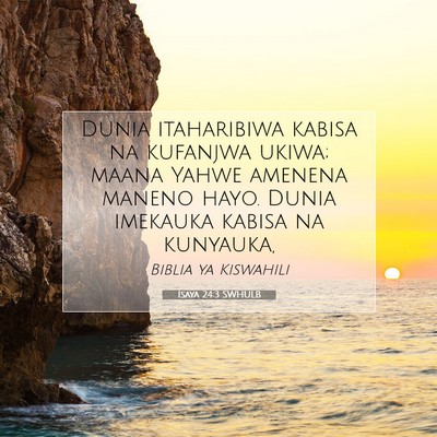 Picture 07 - Isaya 24:3 SWHULB - Dunia itaharibiwa kabisa na kufanjwa ukiwa; maana - Bible Verse Picture