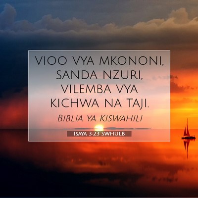 Picture 07 - Isaya 3:23 SWHULB - vioo vya mkononi, sanda nzuri, vilemba vya kichwa - Bible Verse Picture