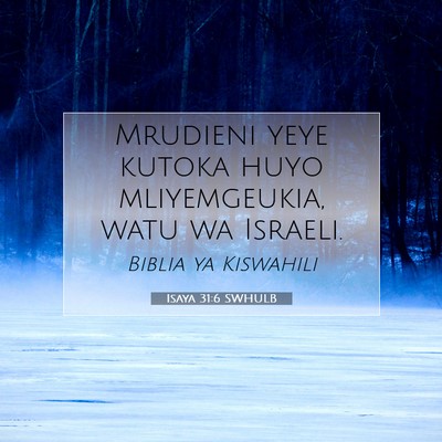 Picture 07 - Isaya 31:6 SWHULB - Mrudieni yeye kutoka huyo mliyemgeukia, watu wa - Bible Verse Picture