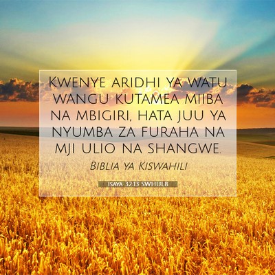 Picture 07 - Isaya 32:13 SWHULB - Kwenye aridhi ya watu wangu kutamea miiba na - Bible Verse Picture