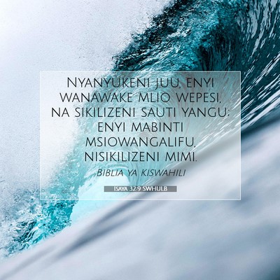 Picture 07 - Isaya 32:9 SWHULB - Nyanyukeni juu, enyi wanawake mlio wepesi, na - Bible Verse Picture