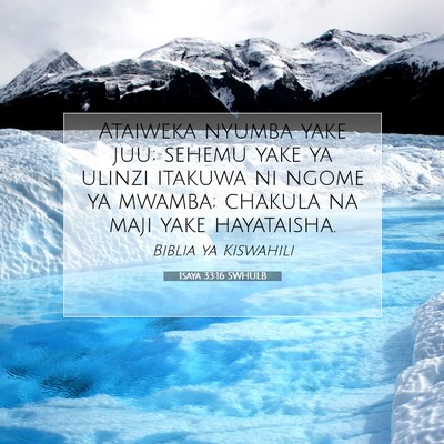 Picture 07 - Isaya 33:16 SWHULB - Ataiweka nyumba yake juu; sehemu yake ya ulinzi - Bible Verse Picture