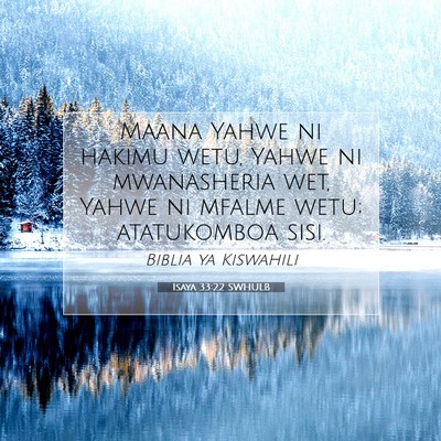 Picture 07 - Isaya 33:22 SWHULB - Maana Yahwe ni hakimu wetu, Yahwe ni mwanasheria - Bible Verse Picture