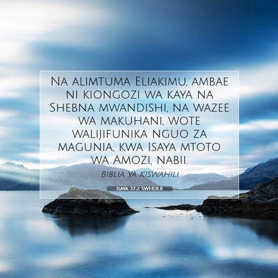 Picture 07 - Isaya 37:2 SWHULB - Na alimtuma Eliakimu, ambae ni kiongozi wa kaya - Bible Verse Picture