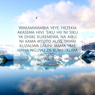 Picture 07 - Isaya 37:3 SWHULB - Wakamwambia yeye, Hezekia akasema hivi, 'Siku hii - Bible Verse Picture