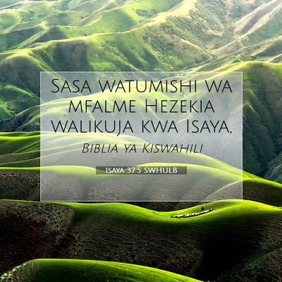 Picture 07 - Isaya 37:5 SWHULB - Sasa watumishi wa mfalme Hezekia walikuja kwa - Bible Verse Picture