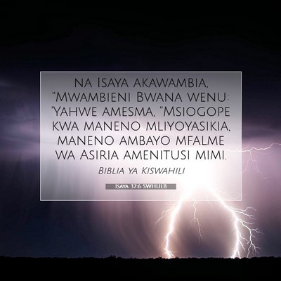 Picture 07 - Isaya 37:6 SWHULB - na Isaya akawambia, ''Mwambieni Bwana wenu: - Bible Verse Picture