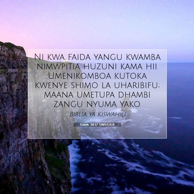 Picture 07 - Isaya 38:17 SWHULB - Ni kwa faida yangu kwamba nimwpitia huzuni kama - Bible Verse Picture