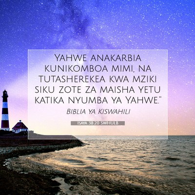 Picture 07 - Isaya 38:20 SWHULB - Yahwe anakarbia kunikomboa mimi, na tutasherekea - Bible Verse Picture