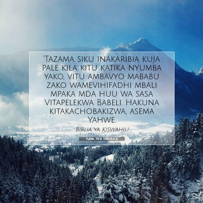 Picture 07 - Isaya 39:6 SWHULB - 'Tazama siku inakaribia kuja pale kila kitu - Bible Verse Picture