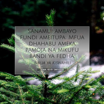 Picture 07 - Isaya 40:19 SWHULB - Sanamu! ambayo fundi ameitupa: Mfua dhahabu ameka - Bible Verse Picture