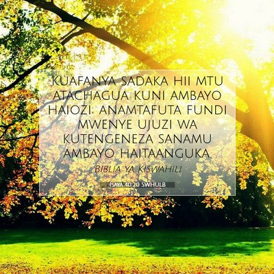Picture 07 - Isaya 40:20 SWHULB - Kuafanya sadaka hii mtu atachagua kuni ambayo - Bible Verse Picture