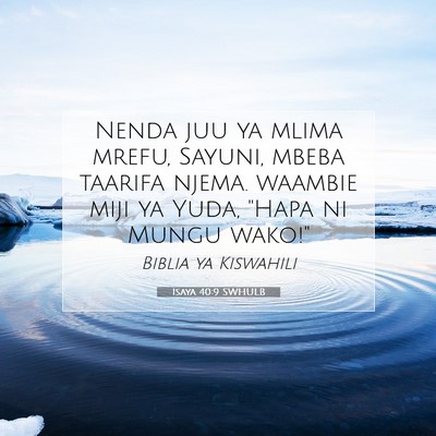 Picture 07 - Isaya 40:9 SWHULB - Nenda juu ya mlima mrefu, Sayuni, mbeba taarifa - Bible Verse Picture