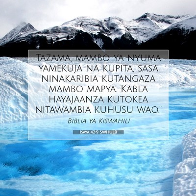 Picture 07 - Isaya 42:9 SWHULB - Tazama, mambo ya nyuma yamekuja na kupita, sasa - Bible Verse Picture
