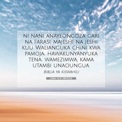 Picture 07 - Isaya 43:17 SWHULB - ni nani anayeongoza gari na farasi, majeshi na - Bible Verse Picture