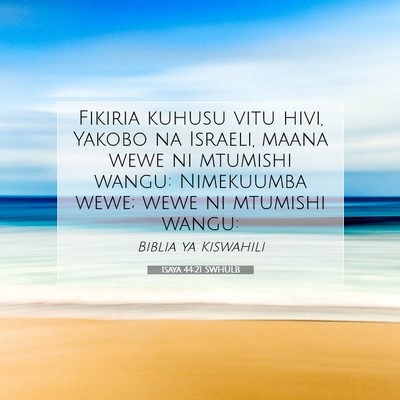Picture 07 - Isaya 44:21 SWHULB - Fikiria kuhusu vitu hivi, Yakobo na Israeli, - Bible Verse Picture