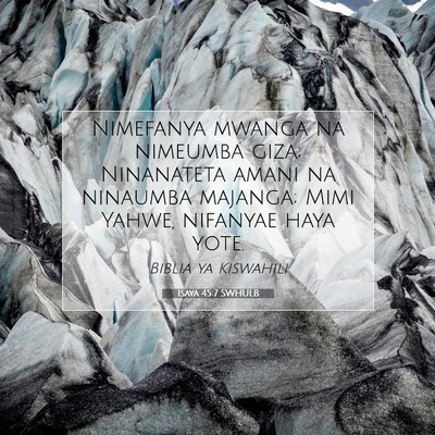 Picture 07 - Isaya 45:7 SWHULB - Nimefanya mwanga na nimeumba giza; Ninanateta - Bible Verse Picture