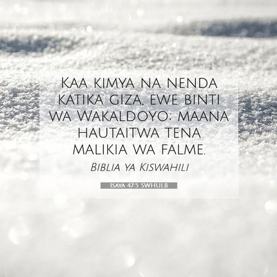 Picture 07 - Isaya 47:5 SWHULB - Kaa kimya na nenda katika giza, ewe binti wa - Bible Verse Picture