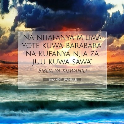 Picture 07 - Isaya 49:11 SWHULB - Na nitafanya milima yote kuwa barabara, na - Bible Verse Picture