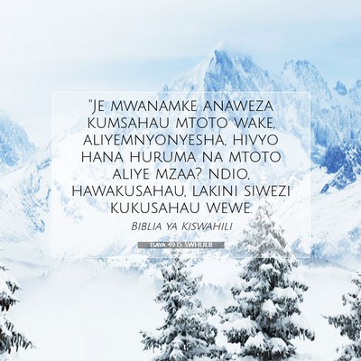 Picture 07 - Isaya 49:15 SWHULB - ''Je mwanamke anaweza kumsahau mtoto wake, - Bible Verse Picture