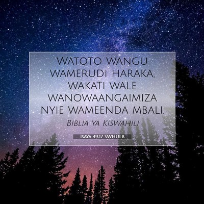 Picture 07 - Isaya 49:17 SWHULB - Watoto wangu wamerudi haraka, wakati wale - Bible Verse Picture