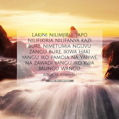 Picture 07 - Isaya 49:4 SWHULB - Lakini nilimjibu, ''Japo nilifikiria nilifanya - Bible Verse Picture
