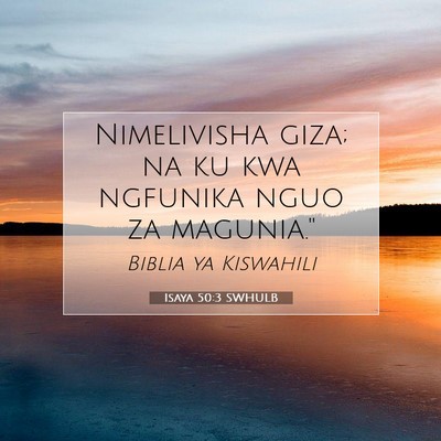 Picture 07 - Isaya 50:3 SWHULB - Nimelivisha giza; na ku kwa ngfunika nguo za - Bible Verse Picture