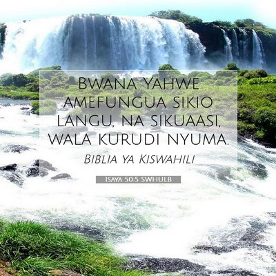 Picture 07 - Isaya 50:5 SWHULB - Bwana Yahwe amefungua sikio langu, na sikuaasi, - Bible Verse Picture