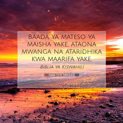 Picture 07 - Isaya 53:11 SWHULB - Baada ya mateso ya maisha yake, ataona mwanga na - Bible Verse Picture