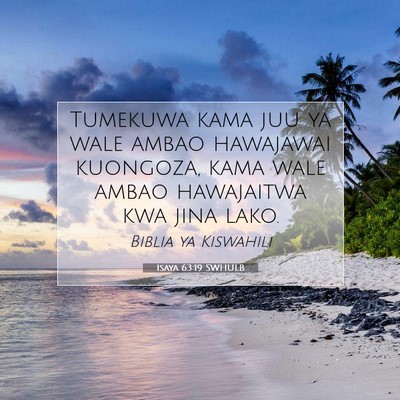 Picture 07 - Isaya 63:19 SWHULB - Tumekuwa kama juu ya wale ambao hawajawai - Bible Verse Picture