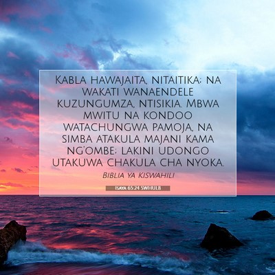 Picture 07 - Isaya 65:24 SWHULB - Kabla hawajaita, nitaitika; na wakati wanaendele - Bible Verse Picture