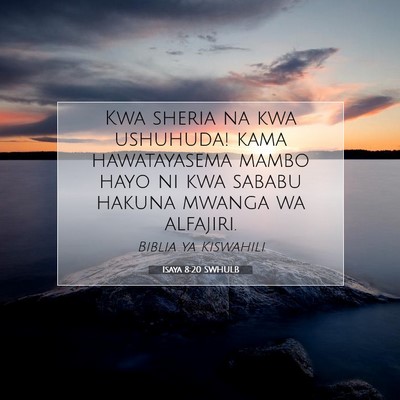 Picture 07 - Isaya 8:20 SWHULB - Kwa sheria na kwa ushuhuda! kama hawatayasema - Bible Verse Picture